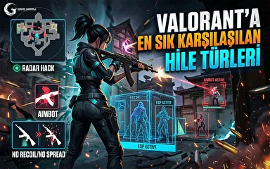 Valorant’a En Sık Karşılaşılan Hile Türleri