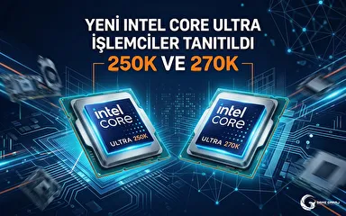 Yeni Intel Core Ultra İşlemciler Tanıtıldı - 250K ve 270K 