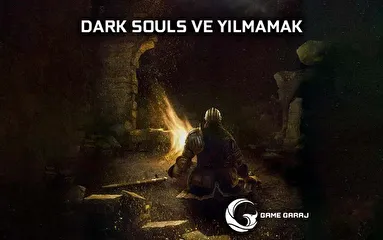 DARK SOULS VE YILMAMAK