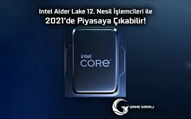 Intel Alder Lake 12. Nesil İşlemcileri ile 2021’de Piyasaya Çıkabilir