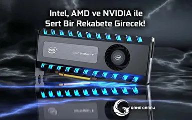 Intel, AMD ve NVIDIA ile Sert Bir Rekabete Girecek