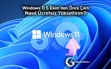Windows 11 5 Ekim’den Önce Çıktı, Nasıl Ücretsiz Yükseltirim?