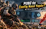 PUBG’de Config Nasıl Yapılır? INI, FPS ve Güvenli Yol