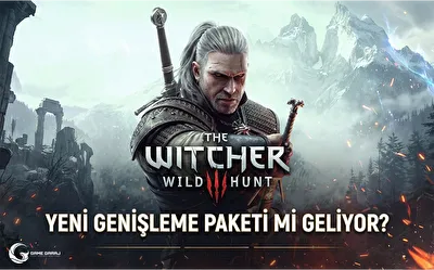 The Witcher 3 Yeni Genişleme Paketi mi Geliyor?