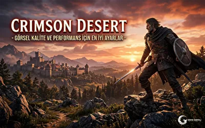 Crimson Desert - Görsel Kalite ve Peformans İçin En iyi Ayarlar 