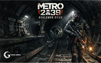 Beklenen Oyun: Metro 2039 Neden Şimdiden Gündemin Merkezinde?