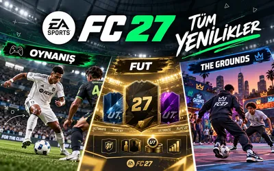 EA FC 27 Tüm Yenilikler: Oynanış, FUT ve The Grounds