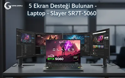 5 Ekran Desteği Bulunan Laptop: Game Garaj Slayer SR7T-5060
