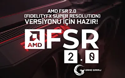 AMD FSR (FIDELITYFX SUPER RESOLUTION) 2.0 VERSİYONU İÇİN HAZIR