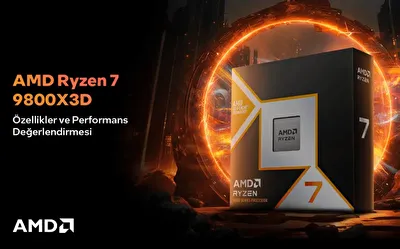AMD Ryzen 7 9800X3D: Özellikler ve Performans Değerlendirmesi