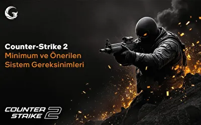 Counter-Strike 2 (CS2):Minimum ve Önerilen Sistem Gereksinimleri