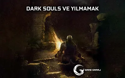DARK SOULS VE YILMAMAK