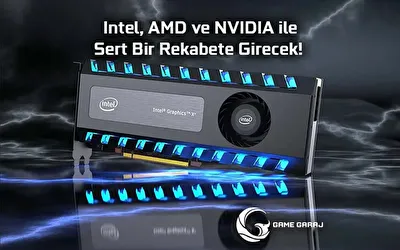 Intel, AMD ve NVIDIA ile Sert Bir Rekabete Girecek
