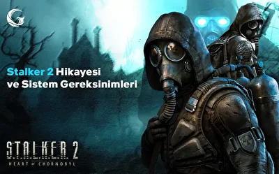 Stalker 2 Hikayesi ve Sistem Gereksinimleri