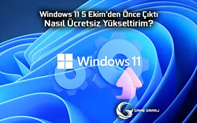 Windows 11 5 Ekim’den Önce Çıktı, Nasıl Ücretsiz Yükseltirim?